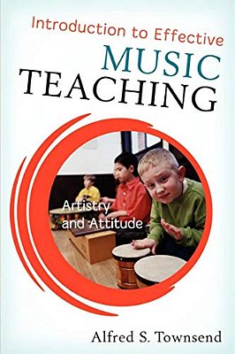 Introduction To Effective Music Teaching: Artistry And Attitude-..
