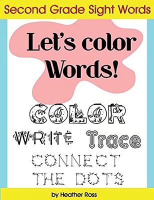 Second Grade Sight Words: Let's Color Words! Trace, Write, Connect The Dots And Learn To Spell! 8.5 X 11 Size, 113 Pages!-..