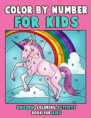 Color By Number For Kids: Unicorn Coloring Activity Book For Kids: Really Relaxing Unicorn Activity Book Filled With Gorgeous Magical Horses-..