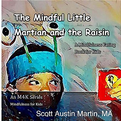 The Mindful Little Martian And The Raisin: A Mindfulness Eating Book For Kids-..