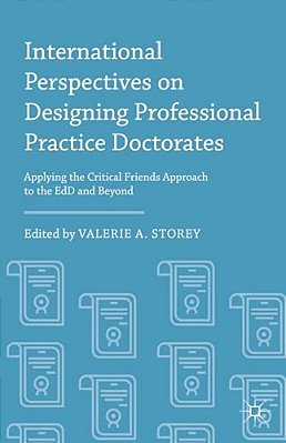 International Perspectives On Designing Professional Practice Doctorates: Applying The Critical Friends Approach To The Edd And Beyond-..