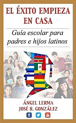 El Exito Empieza En Casa: Guia Escolar Para Padres E Hijos Latinos-..