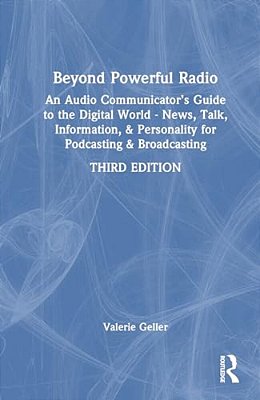 Beyond Powerful Radio: An Audio Communicator's Guide To The Digital World - News, Talk, Information, & Personality For Podcasting & Broadcasting-..