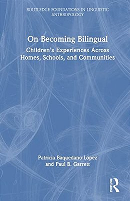 On Becoming Bilingual: Children's Experiences Across Homes, Schools, And Communities-..