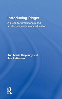 Introducing Piaget: A Guide For Practitioners And Students In Early Years Education-..