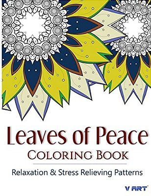 Leaves Of Peace Coloring Book: Coloring Books For Adults, Coloring Books For Grown Ups: Relaxation & Stress Relieving Patterns-..