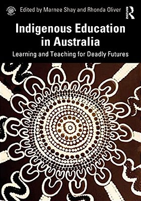 Indigenous Education In Australia: Learning And Teaching For Deadly Futures-..