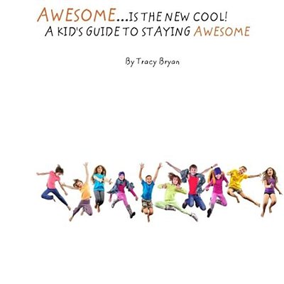 Awesome Is The New Cool... A Kid's Guide To Staying Awesome!-..