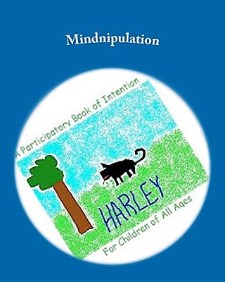 Mindnipulation: A Participatory Book Of Intention For Children Of All Ages-..