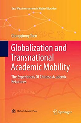 Globalization And Transnational Academic Mobility: The Experiences Of Chinese Academic Returnees-..