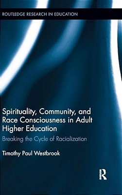 Spirituality, Community, And Race Consciousness In Adult Higher Education: Breaking The Cycle Of Racialization-..