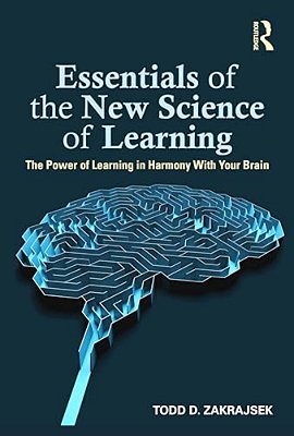 Essentials Of The New Science Of Learning: The Power Of Learning In Harmony With Your Brain-..