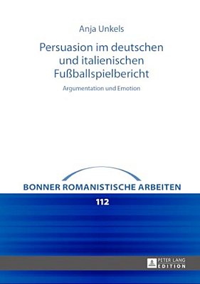Persuasion Im Deutschen Und Italienischen Fußballspielbericht: Argumentation Und Emotion-..