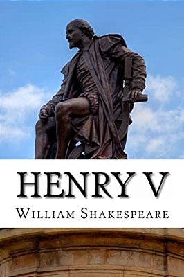 Henry V: The Life Of King Henry The Fifth: A Play-..