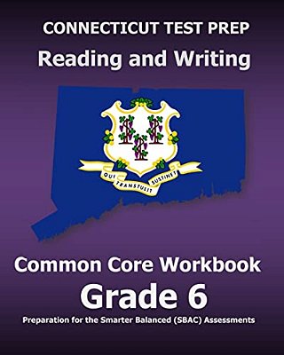 Connecticut Test Prep Reading And Writing Common Core Workbook Grade 6: Preparation For The Smarter Balanced (Sbac) Assessments-..