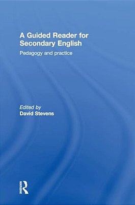 A Guided Reader For Secondary English: Pedagogy And Practice-..