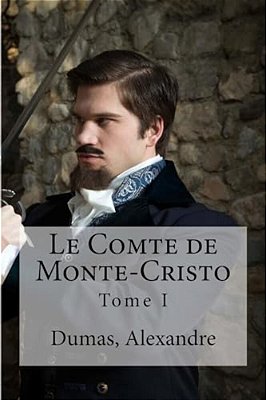 Le Comte De Monte-Cristo: Tome I-..
