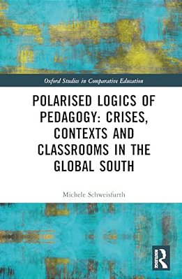 Polarised Logics Of Pedagogy: Crises, Contexts And Classrooms In The Global South-..