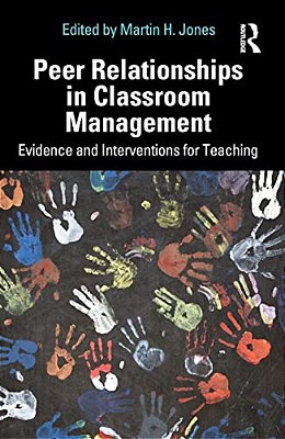 Peer Relationships In Classroom Management: Evidence And Interventions For Teaching-..