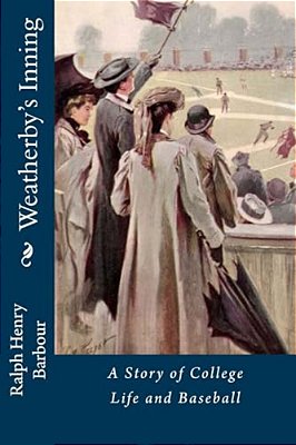 Weatherby's Inning: A Story Of College Life And Baseball-..