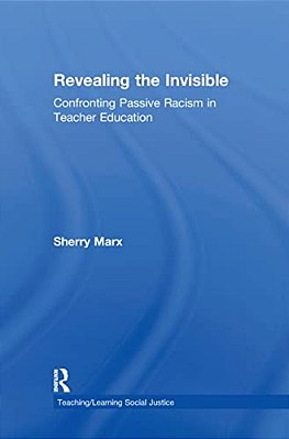 Revealing The Invisible: Confronting Passive Racism In Teacher Education-..