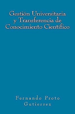 Gestión Universitaria Y Transferencia De Conocimiento Científico: En El Contexto Del Capitalismo Cognitivo-..