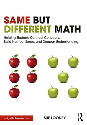 Same But Different Math: Helping Students Connect Concepts, Build Number Sense, And Deepen Understanding-..