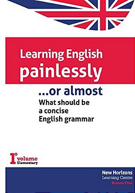 Learning English Painlessly, Or Almost: What Should Be A Concise English Grammar-..