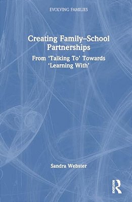 Creating Family-School Partnerships: From 'Talking To' Towards 'Learning With'-..