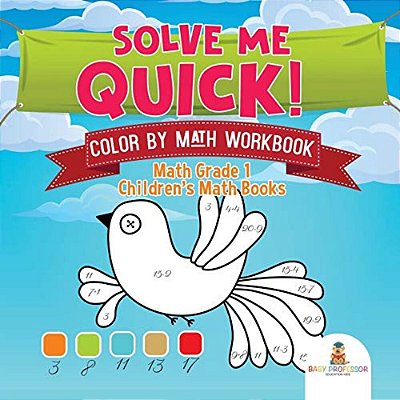 Solve Me Quick! Color By Math Workbook - Math Grade 1 Children's Math Books-..