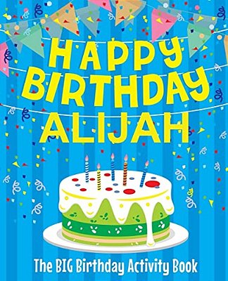 Happy Birthday Alijah - The Big Birthday Activity Book: (Personalized Children's Activity Book)-..