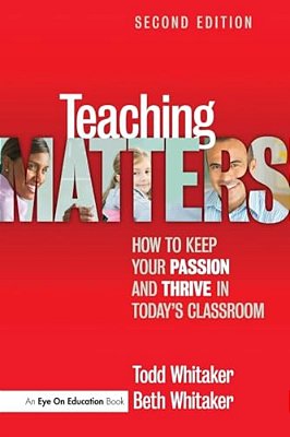Teaching Matters: How To Keep Your Passion And Thrive In Today's Classroom-..