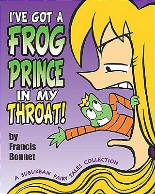 I'Ve Got A Frog Prince In My Throat!: A Suburban Fairy Tales Collection-..