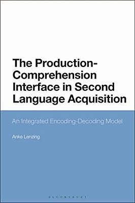 The Production-Comprehension Interface In Second Language Acquisition: An Integrated Encoding-Decoding Model-..