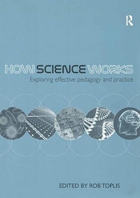 How Science Works: Exploring Effective Pedagogy And Practice-..