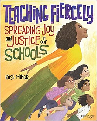 Teaching Fiercely: Spreading Joy And Justice In Our Schools-..
