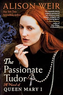 The Passionate Tudor: A Novel Of Queen Mary I-..