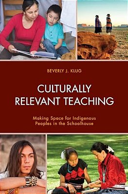 Culturally Relevant Teaching: Making Space For Indigenous Peoples In The Schoolhouse-..
