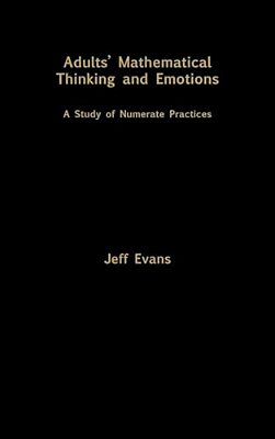 Adults' Mathematical Thinking And Emotions: A Study Of Numerate Practice-..