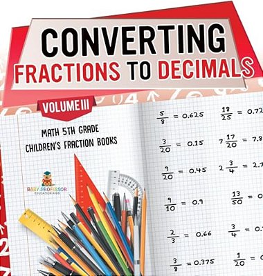 Converting Fractions To Decimals Volume III - Math 5Th Grade Children's Fraction Books-..