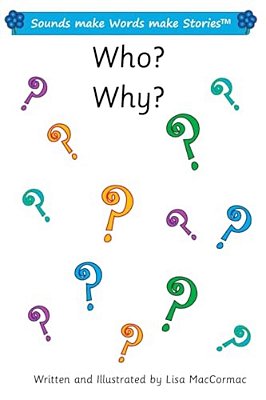 Who? Why?: Sounds Make Words Make Stories, Entry And Plus Level, Series 1, Book 7.2-..