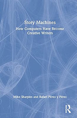 Story Machines: How Computers Have Become Creative Writers-..