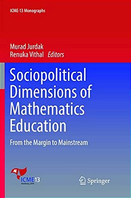 Sociopolitical Dimensions Of Mathematics Education: From The Margin To Mainstream-..