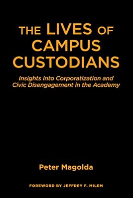 The Lives Of Campus Custodians: Insights Into Corporatization And Civic Disengagement In The Academy-..
