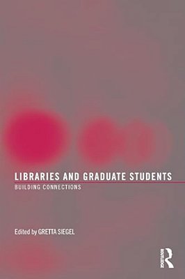 Libraries And Graduate Students: Building Connections-..