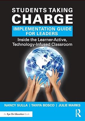 Students Taking Charge Implementation Guide For Leaders: Inside The Learner-Active, Technology-Infused Classroom-..