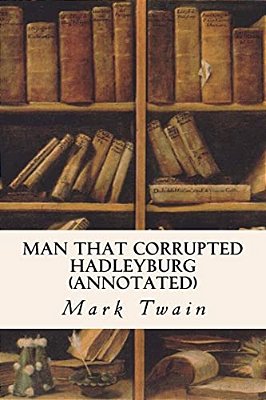 Man That Corrupted Hadleyburg (Annotated)-..