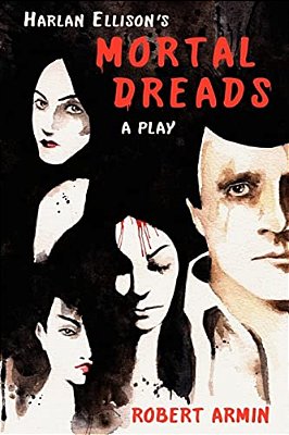 Harlan Ellison's Mortal Dreads: A Play-..