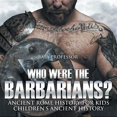 Who Were The Barbarians? Ancient Rome History For Kids Children's Ancient History-..