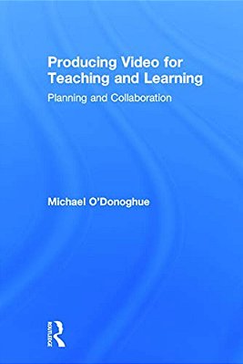 Producing Video For Teaching And Learning: Planning And Collaboration-..
